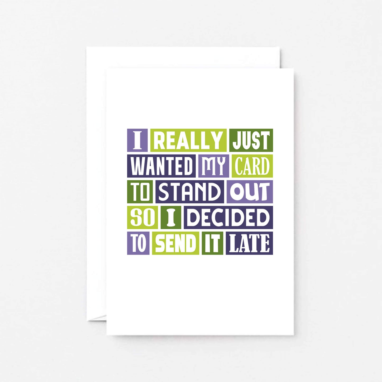 Belated Card by SixElevenCreations. Reads I really just wanted my card to stand out so I decided to send it late. Product Code SE0102A6