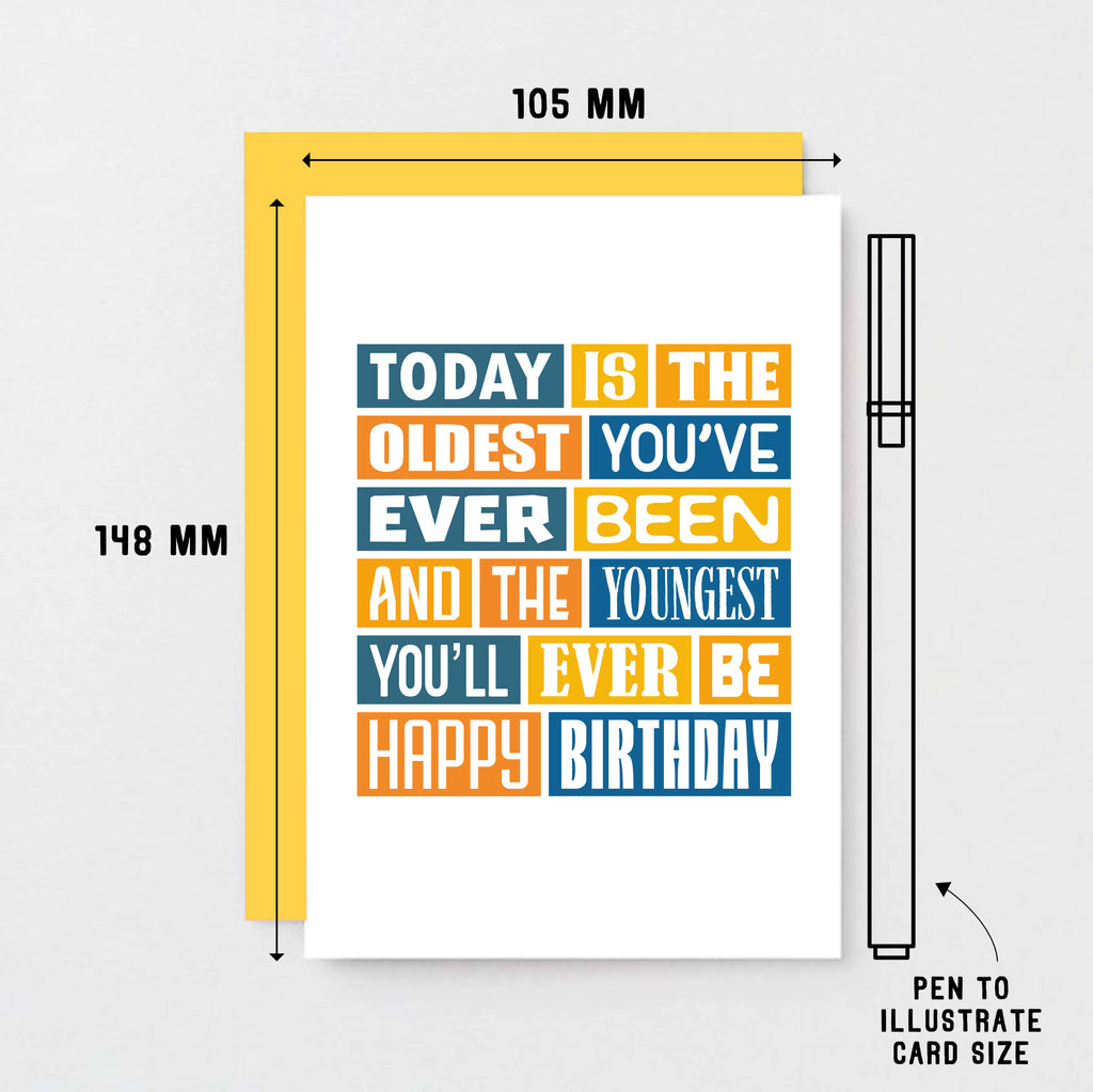 Funny Birthday Card by SixElevenCreations. Reads Today is the oldest you've ever been and the youngest you'll ever be. Happy birthday. Product Code SE0016A6