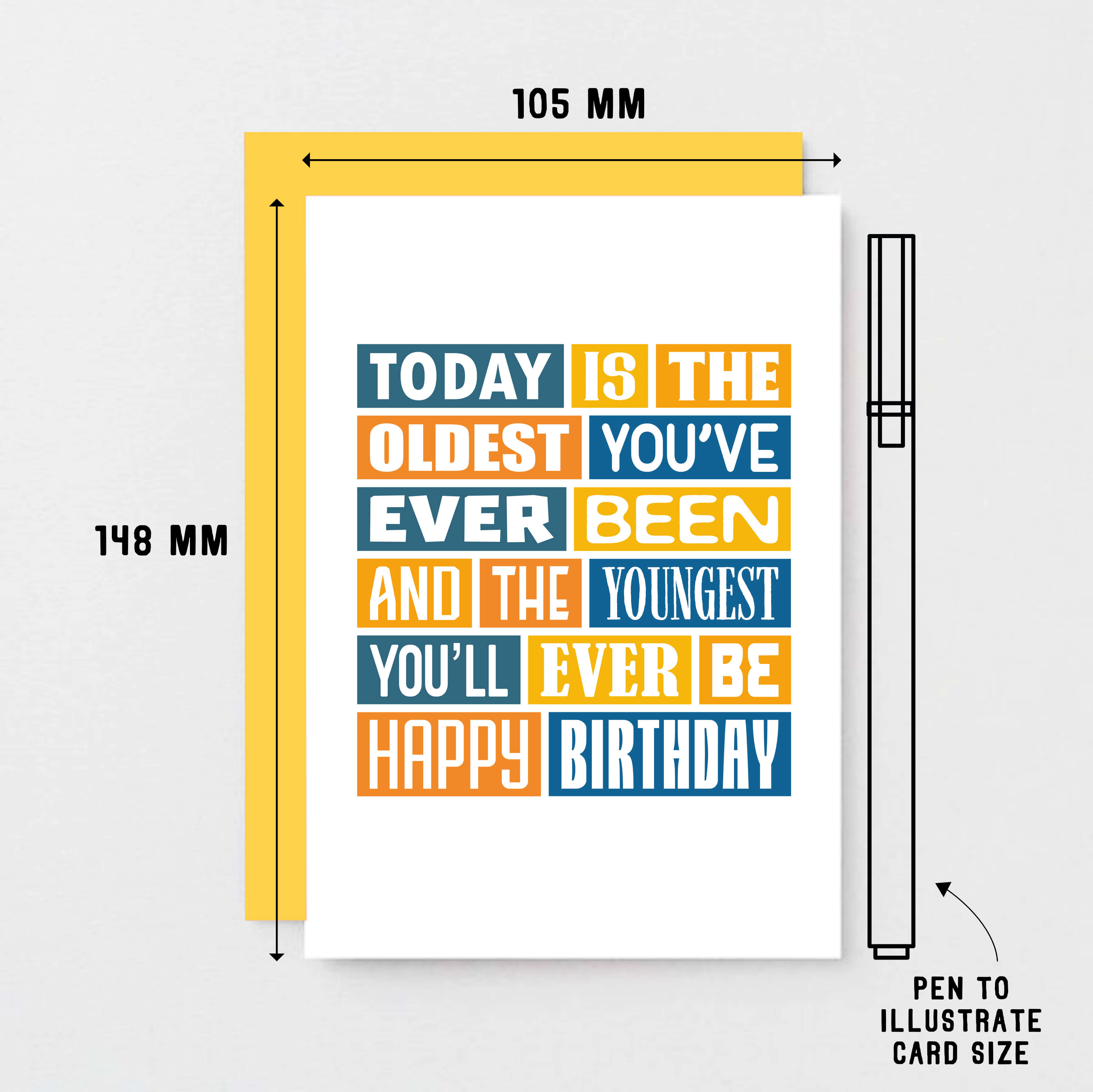 Funny Birthday Card by SixElevenCreations. Reads Today is the oldest you've ever been and the youngest you'll ever be. Happy birthday. Product Code SE0016A6