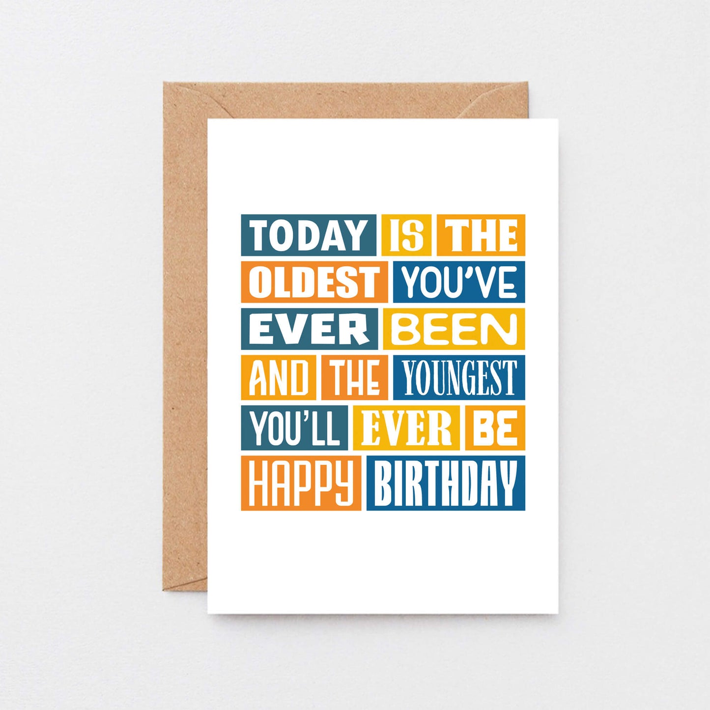 Funny Birthday Card by SixElevenCreations. Reads Today is the oldest you've ever been and the youngest you'll ever be. Happy birthday. Product Code SE0016A6