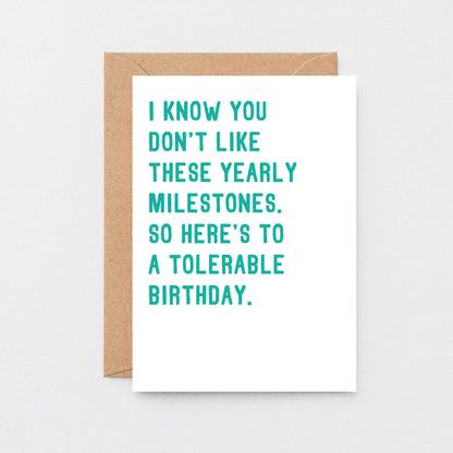 Birthday Card by SixElevenCreations. Reads I know you don't like these yearly milestones. So here's to a tolerable birthday. Product Code SE2004A6