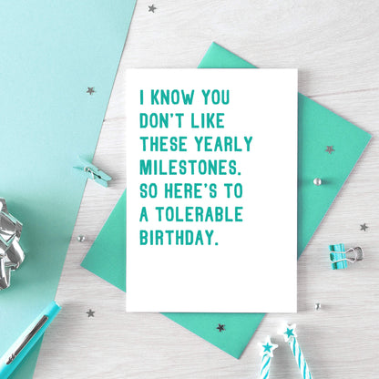 Birthday Card by SixElevenCreations. Reads I know you don't like these yearly milestones. So here's to a tolerable birthday. Product Code SE2004A6