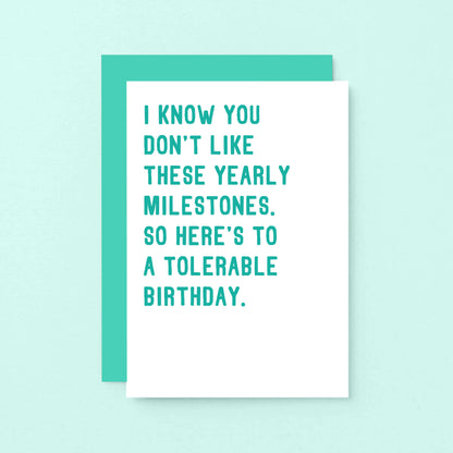 Birthday Card by SixElevenCreations. Reads I know you don't like these yearly milestones. So here's to a tolerable birthday. Product Code SE2004A6