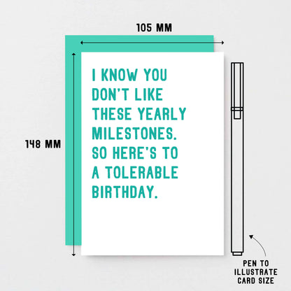 Birthday Card by SixElevenCreations. Reads I know you don't like these yearly milestones. So here's to a tolerable birthday. Product Code SE2004A6