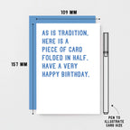 Birthday Card by SixElevenCreations. Reads As is tradition, here is a piece of card folded in half. Have a very happy birthday. Product Code SE2005A6