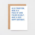 Birthday Card by SixElevenCreations. Reads As is tradition, here is a piece of card folded in half. Have a very happy birthday. Product Code SE2005A6