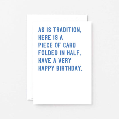 Birthday Card by SixElevenCreations. Reads As is tradition, here is a piece of card folded in half. Have a very happy birthday. Product Code SE2005A6