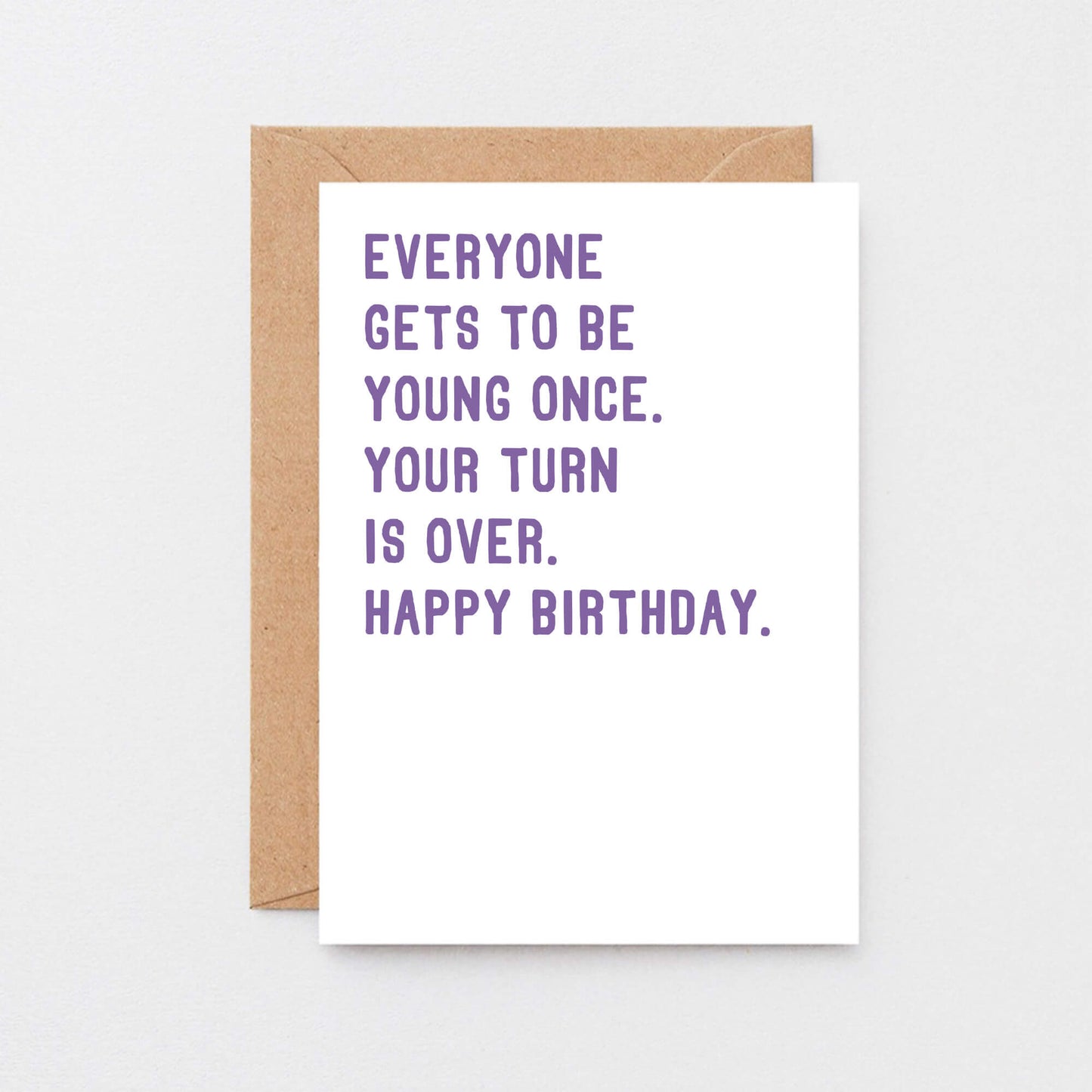 Birthday Card by SixElevenCreations. Reads Everyone gets to be young once. Your turn is over. Happy birthday. Product Code SE2012A6