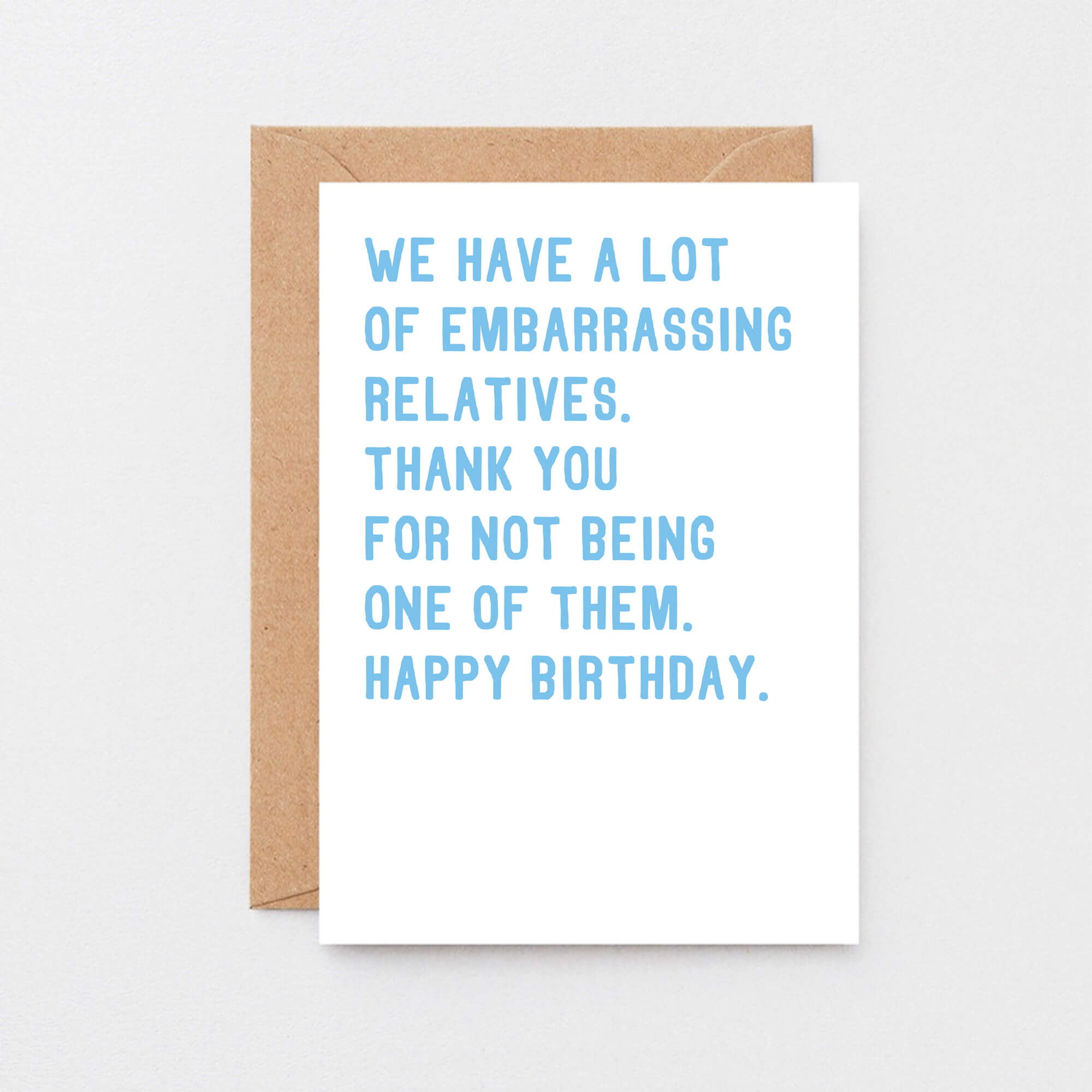 Funny Birthday Card by SixElevenCreations. Reads We have a lot of embarrassing relatives. Thank you for not being one of them. Happy birthday. Product Code SE2021A6