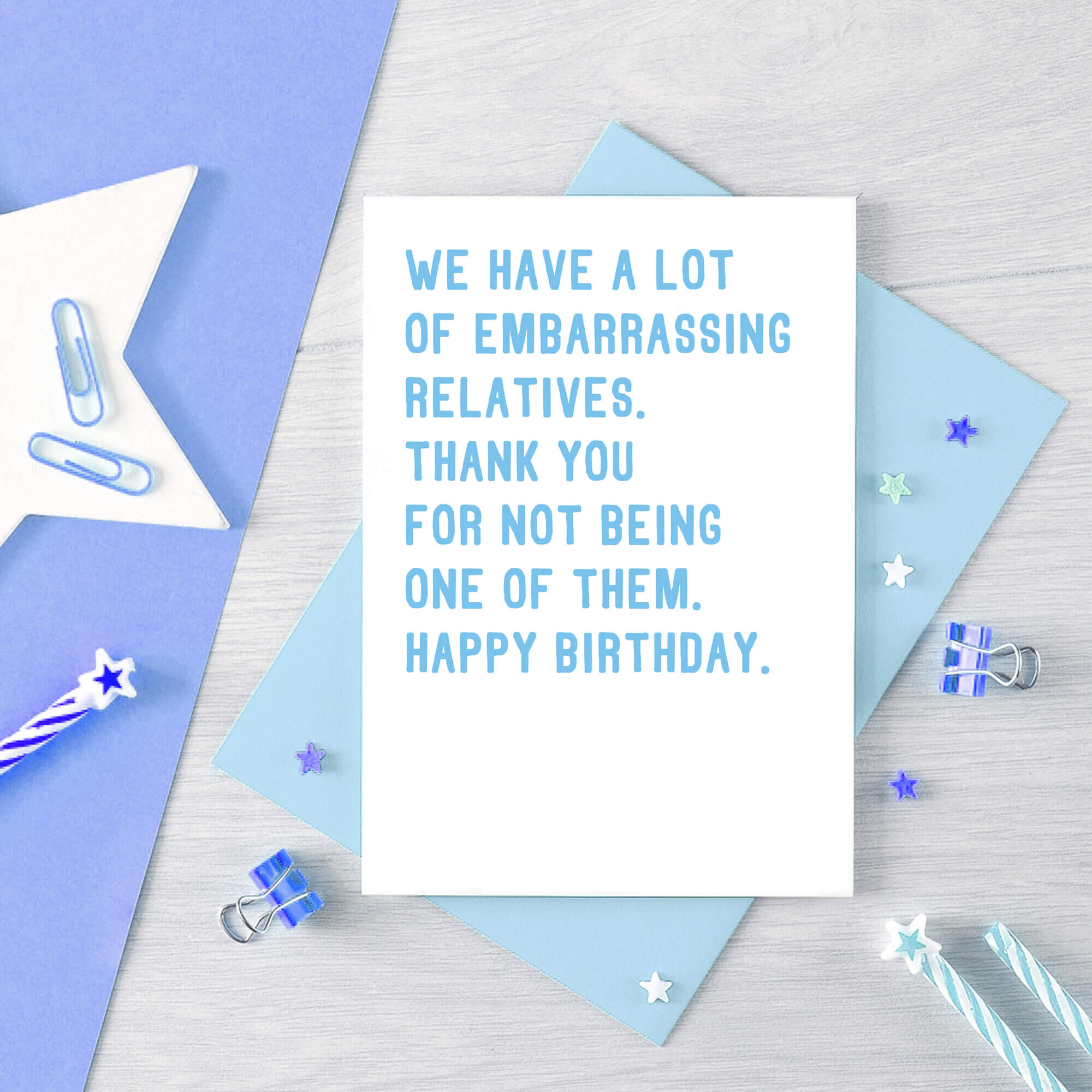 Funny Birthday Card by SixElevenCreations. Reads We have a lot of embarrassing relatives. Thank you for not being one of them. Happy birthday. Product Code SE2021A6