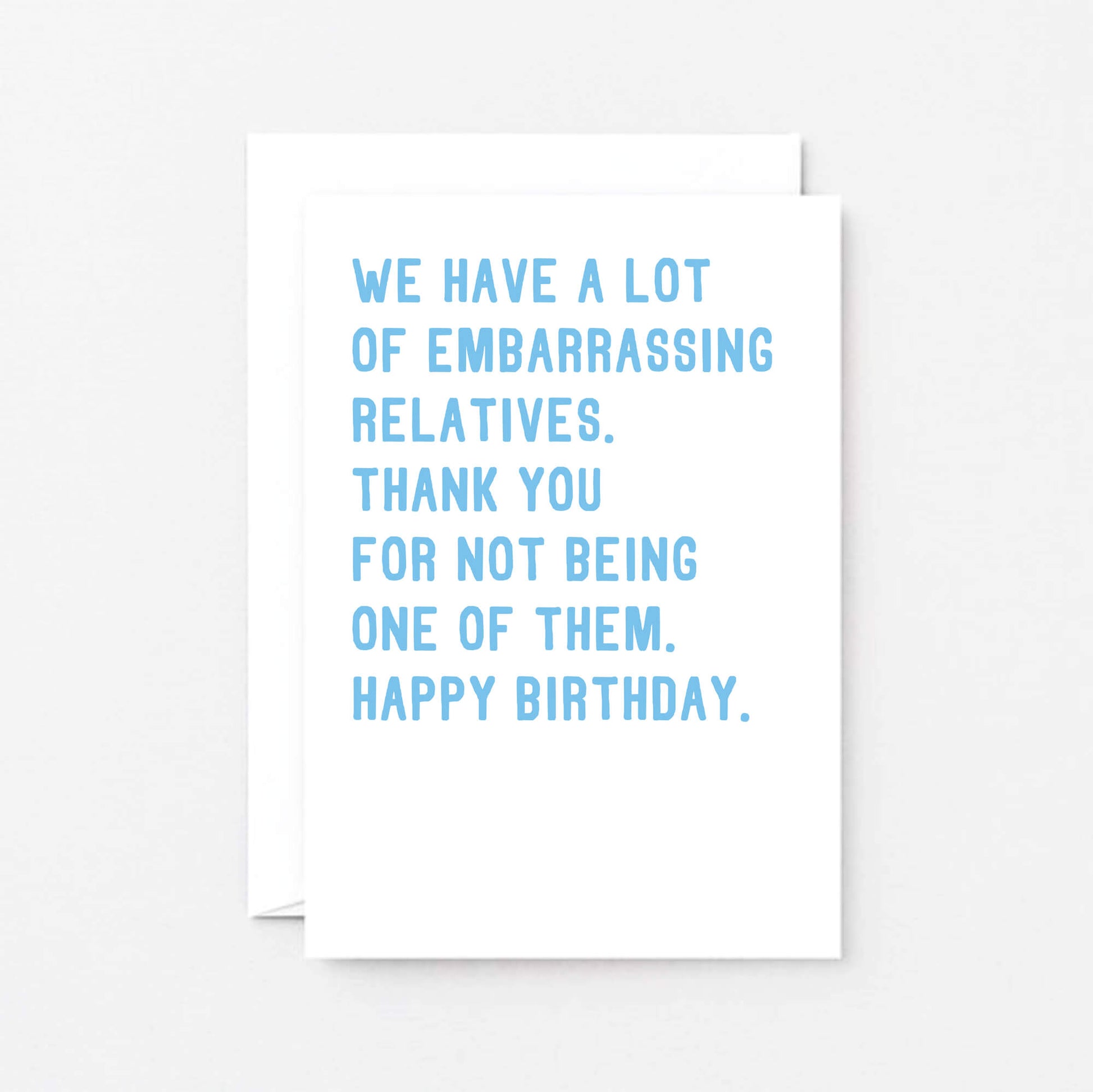 Funny Birthday Card by SixElevenCreations. Reads We have a lot of embarrassing relatives. Thank you for not being one of them. Happy birthday. Product Code SE2021A6