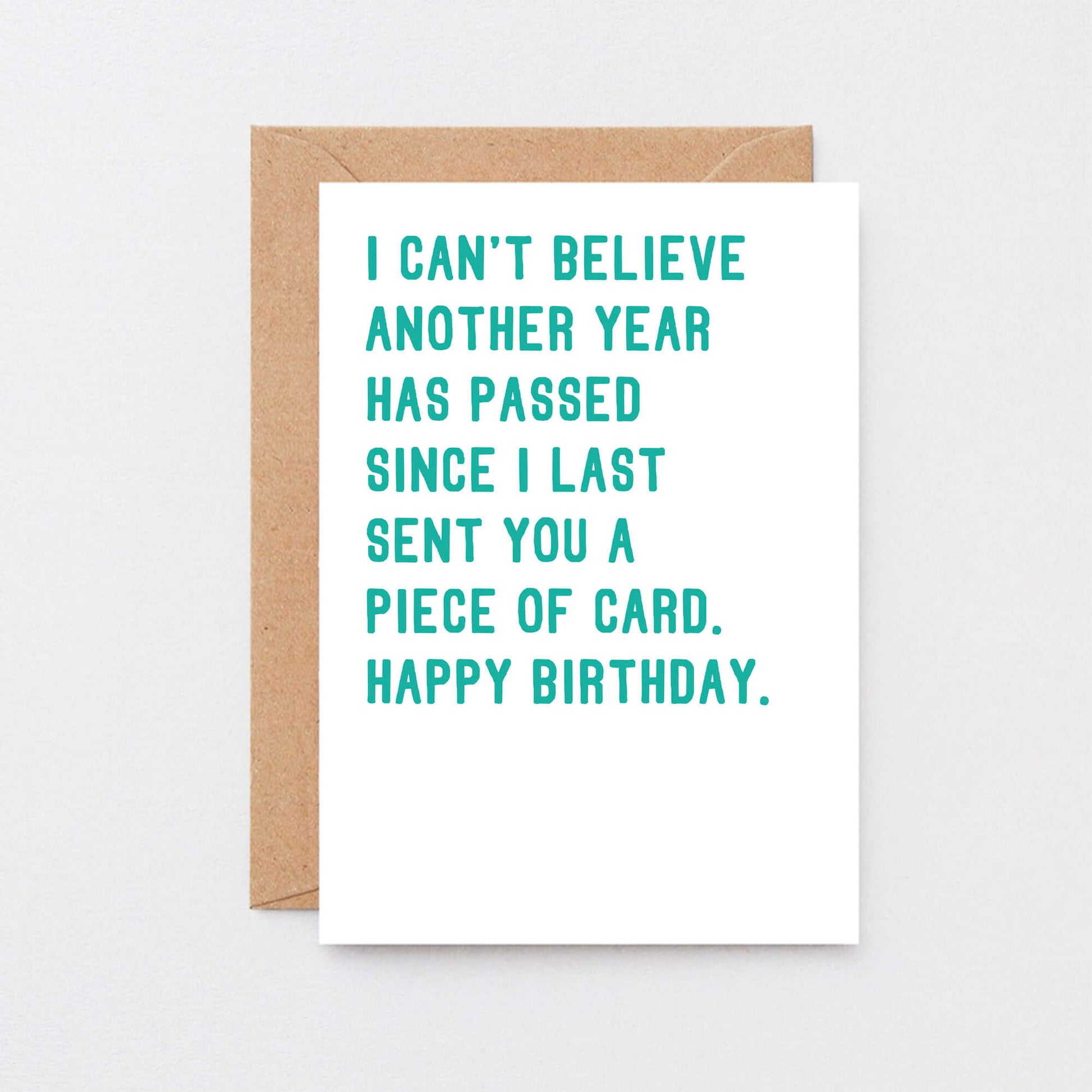 Birthday Card by SixElevenCreations. Reads I can't believe another year has passed since I last sent you a piece of card. Happy birthday. Product Code SE2041A6
