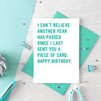 Birthday Card by SixElevenCreations. Reads I can't believe another year has passed since I last sent you a piece of card. Happy birthday. Product Code SE2041A6