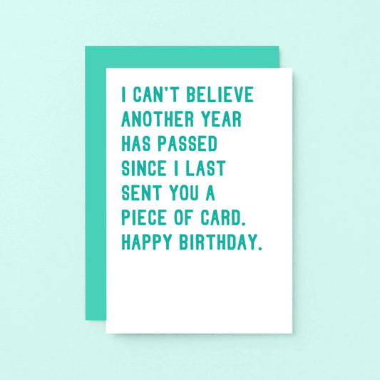 Birthday Card by SixElevenCreations. Reads I can't believe another year has passed since I last sent you a piece of card. Happy birthday. Product Code SE2041A6