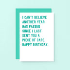 Birthday Card by SixElevenCreations. Reads I can't believe another year has passed since I last sent you a piece of card. Happy birthday. Product Code SE2041A6
