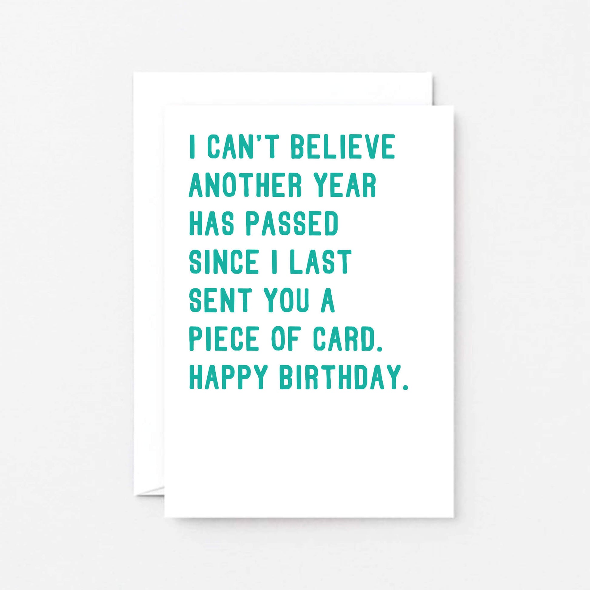 Birthday Card by SixElevenCreations. Reads I can't believe another year has passed since I last sent you a piece of card. Happy birthday. Product Code SE2041A6