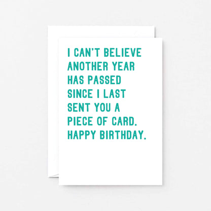 Birthday Card by SixElevenCreations. Reads I can't believe another year has passed since I last sent you a piece of card. Happy birthday. Product Code SE2041A6