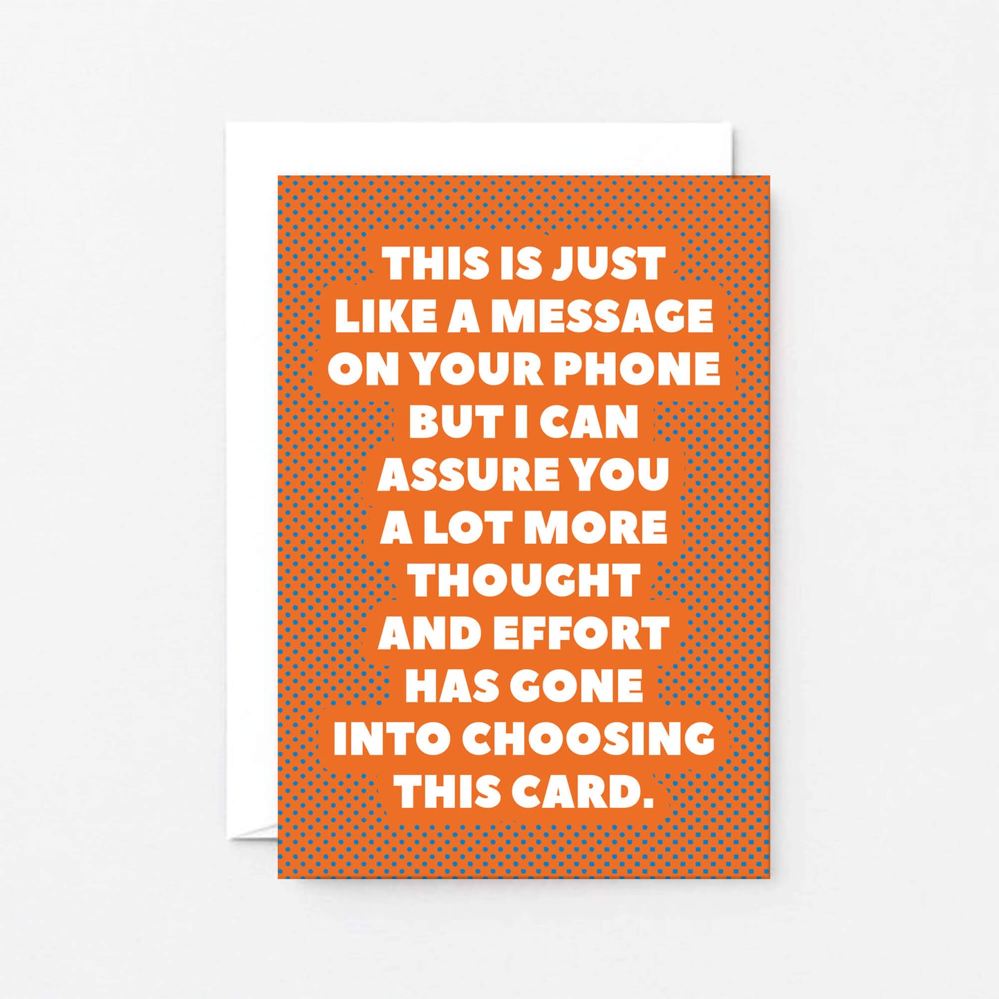 Funny Card by SixElevenCreations. Reads This is just like a message on your phone but I can assure you a lot more thought and effort has gone into choosing this card. Product Code SE2701A6