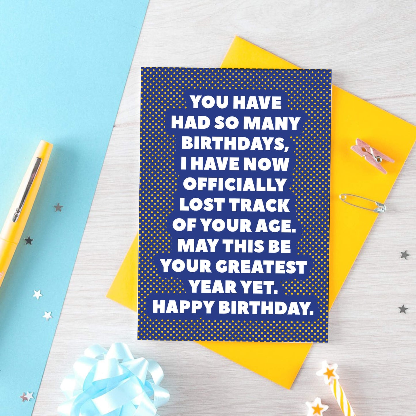 Birthday Card by SixElevenCreations. Reads You have had so many birthdays, I have now officially lost track of your age. May this be your greatest year yet. Happy birthday. Product Code SE2702A6