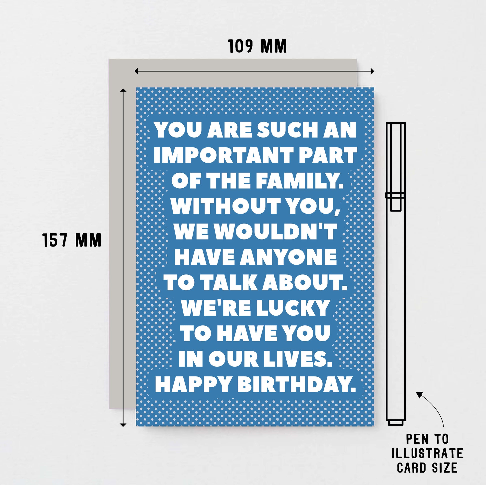 Birthday Card by SixElevenCreations. Reads You are such an important part of the family. Without you, we wouldn't have anyone to talk about. We're lucky to have you in our lives. Happy birthday. Product Code SE2707A6