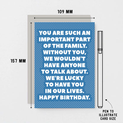 Birthday Card by SixElevenCreations. Reads You are such an important part of the family. Without you, we wouldn't have anyone to talk about. We're lucky to have you in our lives. Happy birthday. Product Code SE2707A6