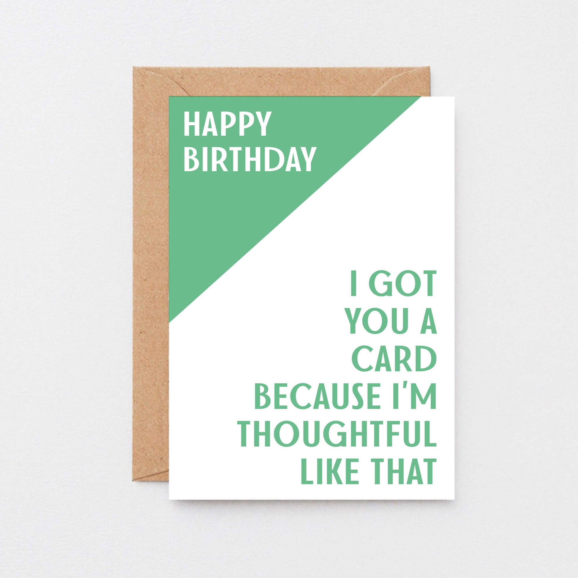 Birthday Card by SixElevenCreations. Reads Happy Birthday. I got you a card because I'm thoughtful like that. Product Code SE3003A6