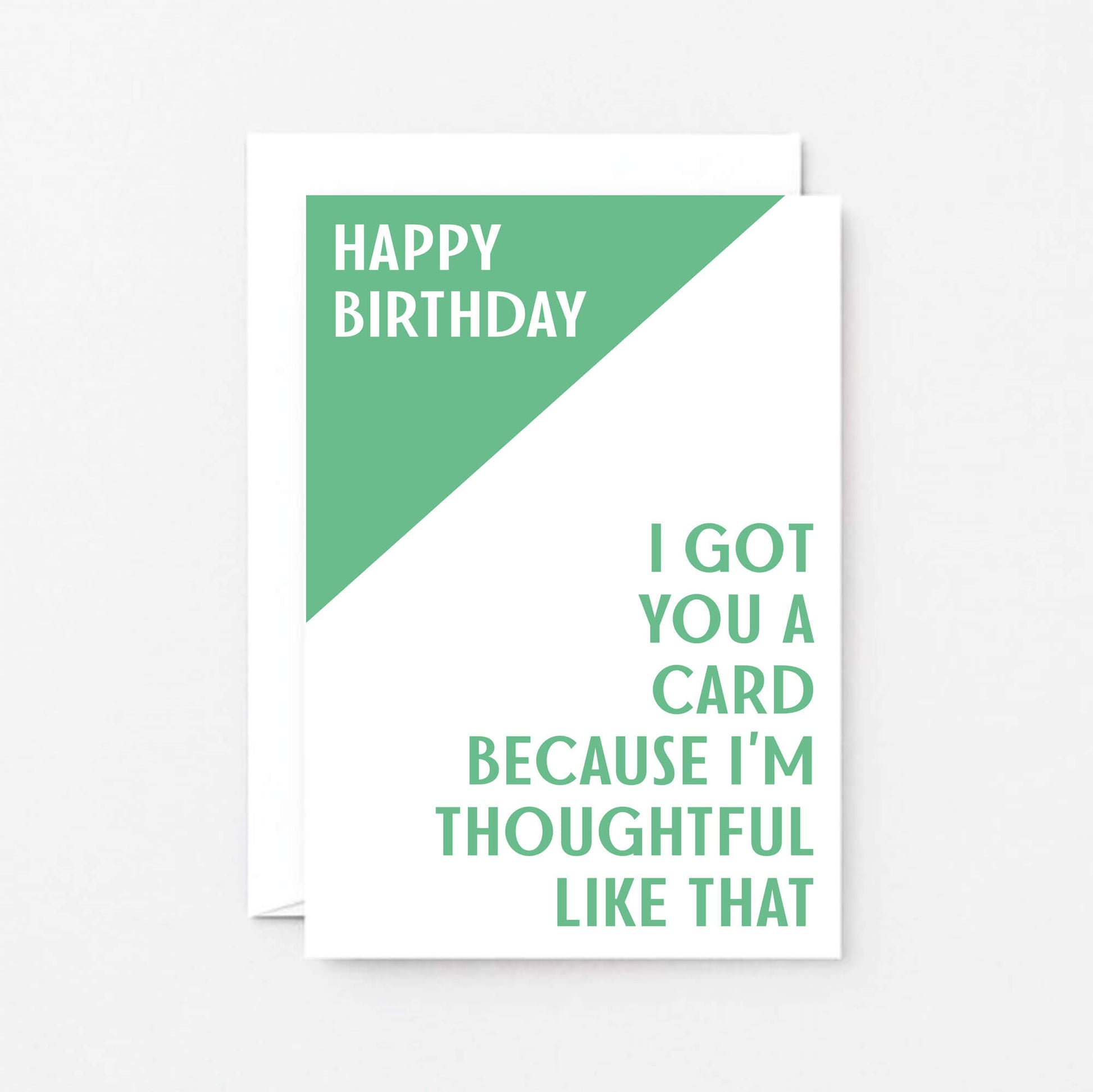 Birthday Card by SixElevenCreations. Reads Happy Birthday. I got you a card because I'm thoughtful like that. Product Code SE3003A6