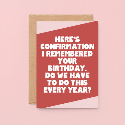 Birthday Card by SixElevenCreations. Reads Here' confirmation I remembered your birthday. Do we have to do this every year? Product Code SE3062A6