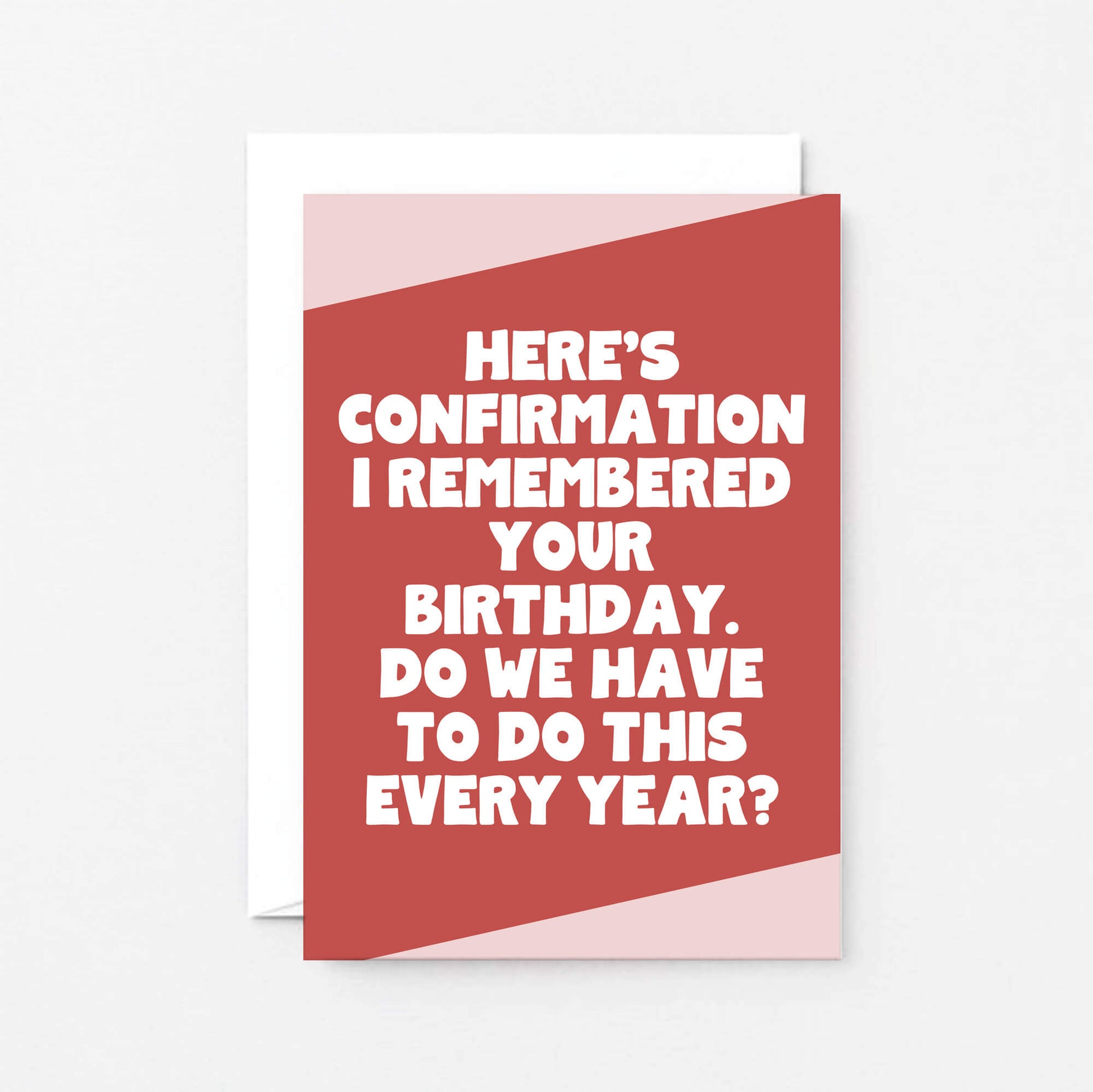 Birthday Card by SixElevenCreations. Reads Here' confirmation I remembered your birthday. Do we have to do this every year? Product Code SE3062A6