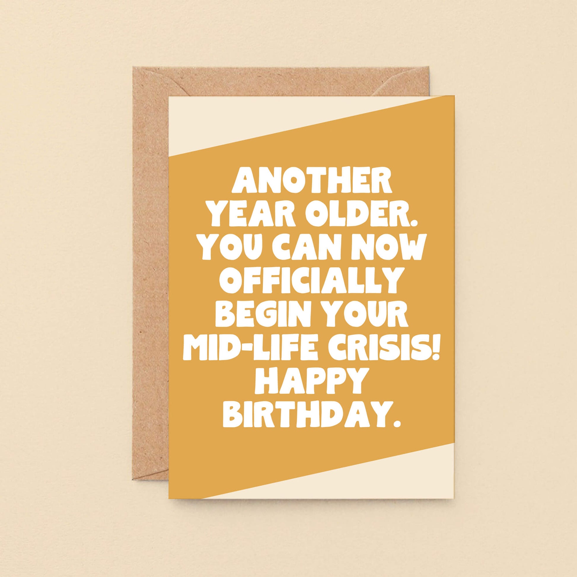 Birthday Card by SixElevenCreations. Reads Another year older. You can now officially begin your mid-life crisis! Happy birthday. Product Code SE3078A6
