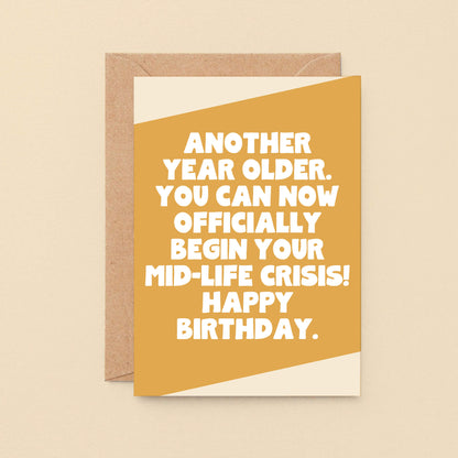 Birthday Card by SixElevenCreations. Reads Another year older. You can now officially begin your mid-life crisis! Happy birthday. Product Code SE3078A6