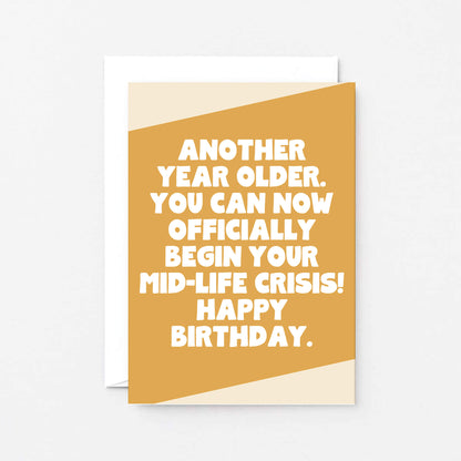 Birthday Card by SixElevenCreations. Reads Another year older. You can now officially begin your mid-life crisis! Happy birthday. Product Code SE3078A6