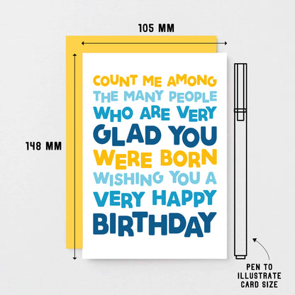 Birthday Card by SixElevenCreations. Reads Count me among the many people who are very glad you were born. Wishing you a very happy birthday. Product Code SE0703A6