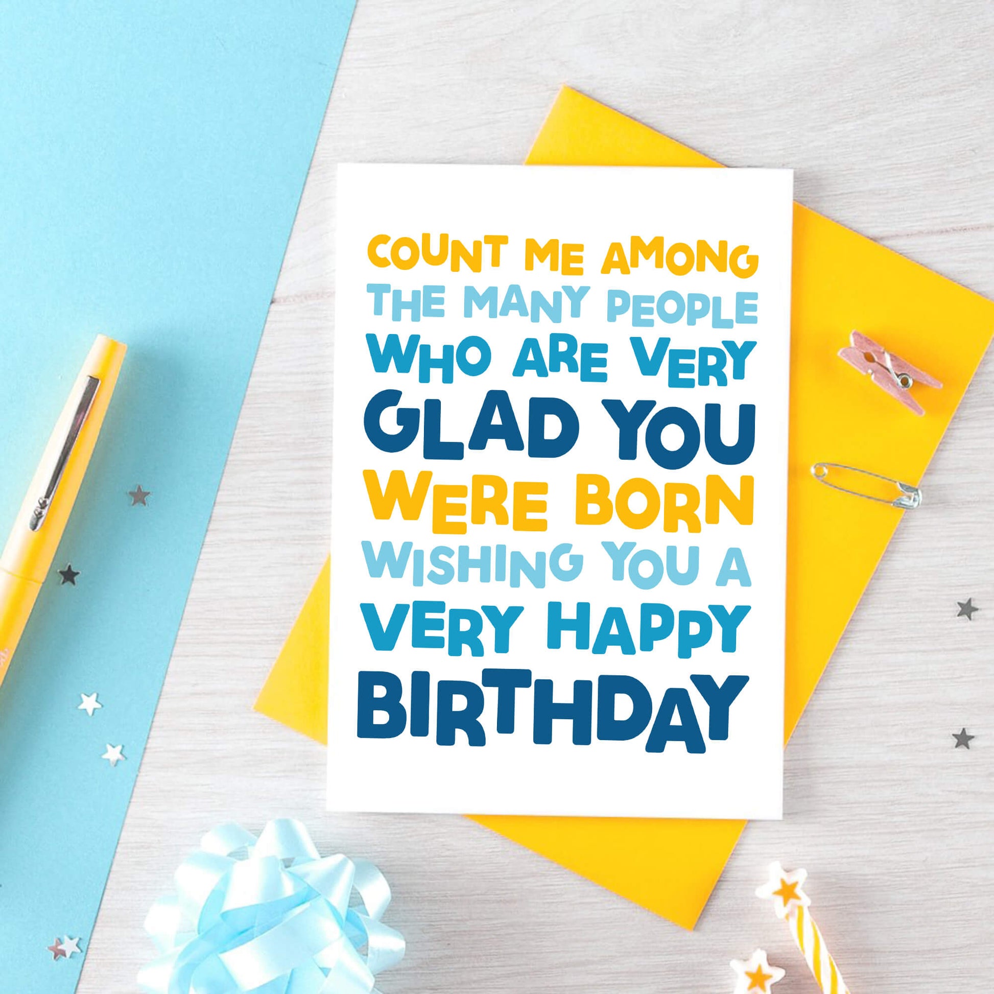 Birthday Card by SixElevenCreations. Reads Count me among the many people who are very glad you were born. Wishing you a very happy birthday. Product Code SE0703A6