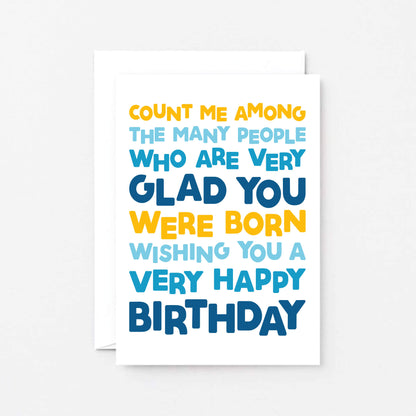 Birthday Card by SixElevenCreations. Reads Count me among the many people who are very glad you were born. Wishing you a very happy birthday. Product Code SE0703A6