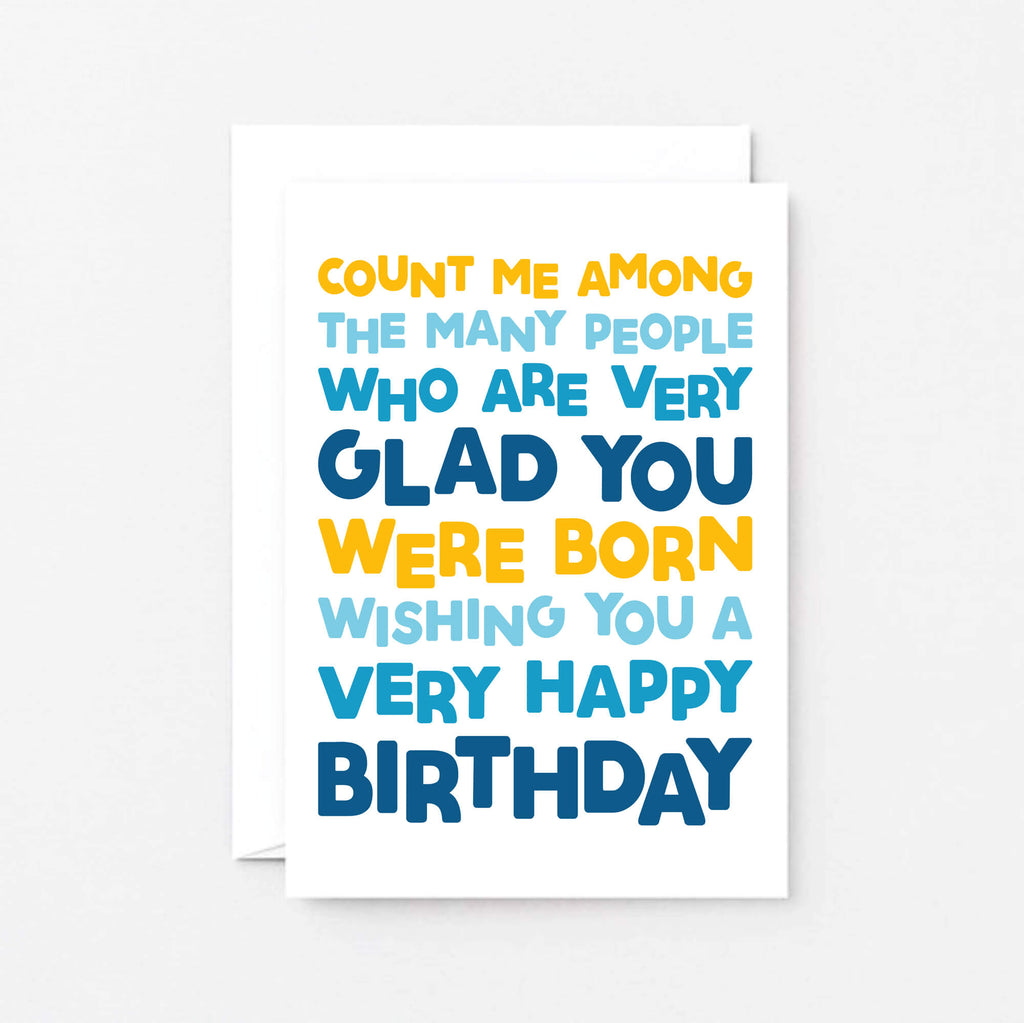 Birthday Card by SixElevenCreations. Reads Count me among the many people who are very glad you were born. Wishing you a very happy birthday. Product Code SE0703A6