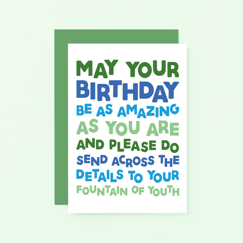 Birthday Card by SixElevenCreations. Reads May your birthday be as amazing as you are and please do send across the details to your fountain of youth. Product Code SE0704A6