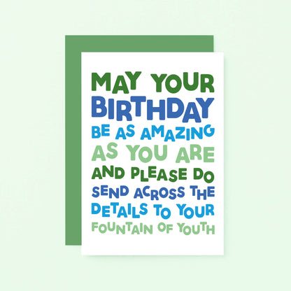 Birthday Card by SixElevenCreations. Reads May your birthday be as amazing as you are and please do send across the details to your fountain of youth. Product Code SE0704A6