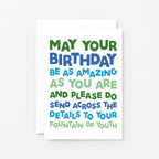 Birthday Card by SixElevenCreations. Reads May your birthday be as amazing as you are and please do send across the details to your fountain of youth. Product Code SE0704A6