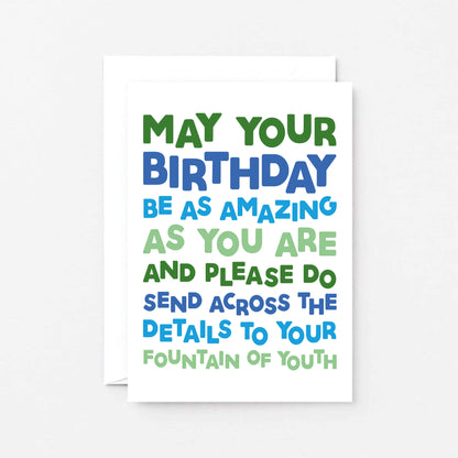 Birthday Card by SixElevenCreations. Reads May your birthday be as amazing as you are and please do send across the details to your fountain of youth. Product Code SE0704A6