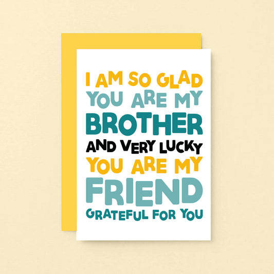 Brother Card by SixElevenCreations. Reads I am so glad you are my brother and very lucky you are my friend. Grateful for you. Product Code SE0706A6