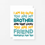 Brother Card by SixElevenCreations. Reads I am so glad you are my brother and very lucky you are my friend. Grateful for you. Product Code SE0706A6