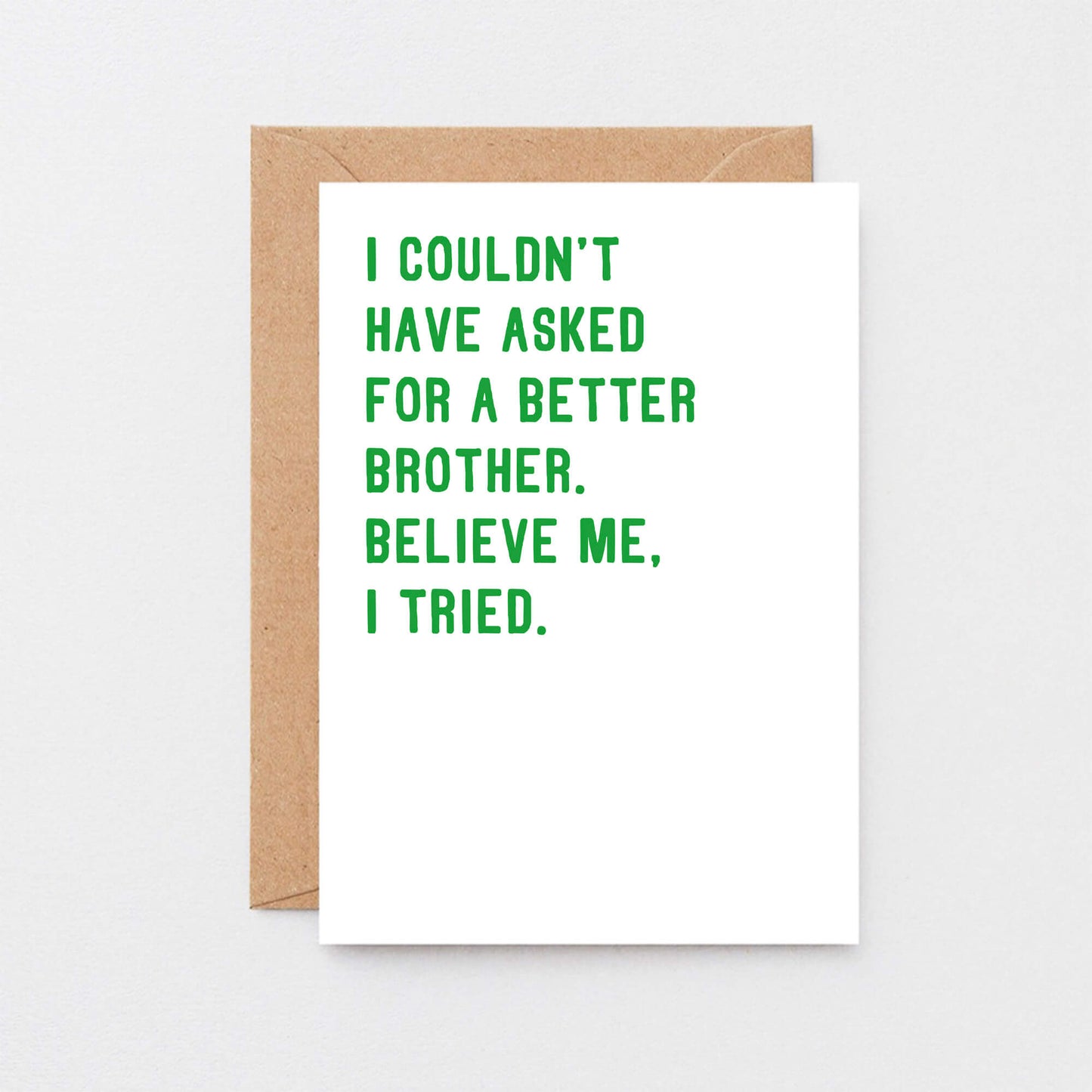 Brother Birthday Card by SixElevenCreations. Reads I couldn't have asked for a better brother. Believe me, I tried. Product Code SE2026A6
