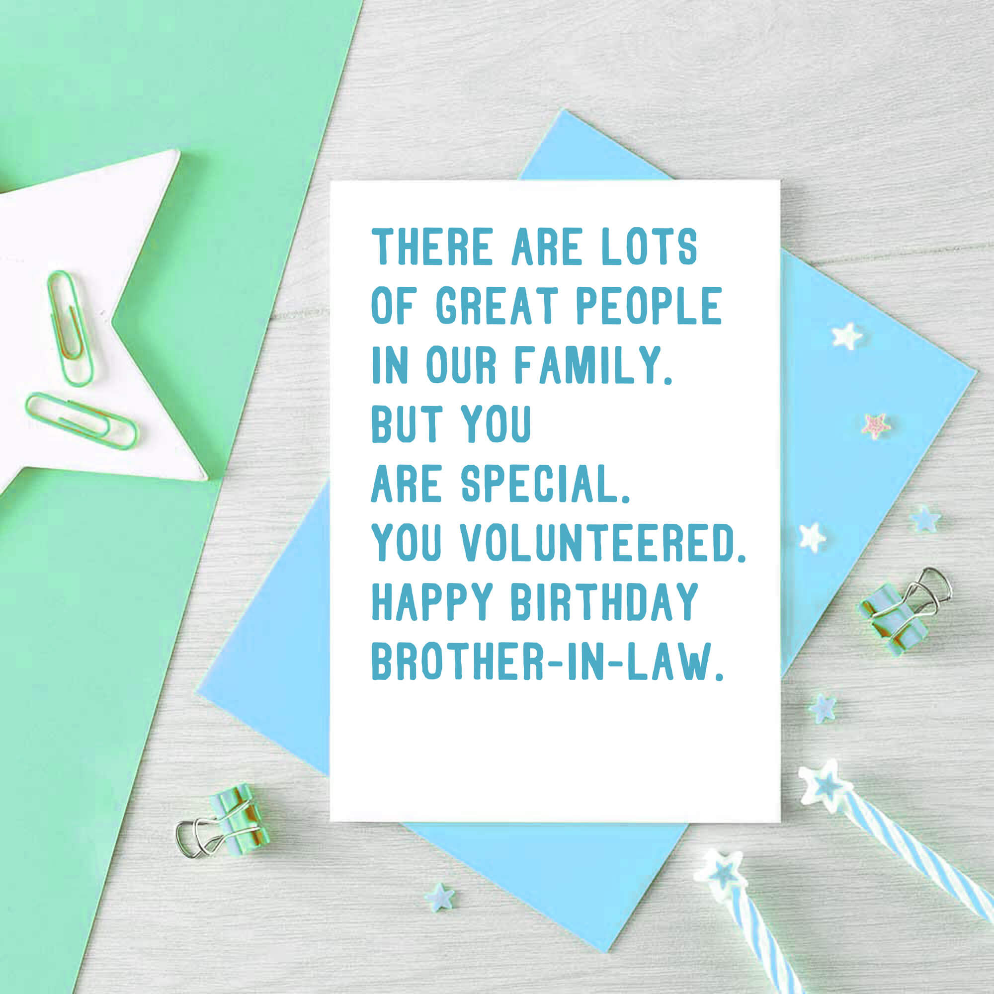 Brother-in-Law Birthday Card by SixElevenCreations. Reads There are lots of great people in our family. But you are special. You volunteered. Happy birthday brother-in-law. Product Code SE2071A6