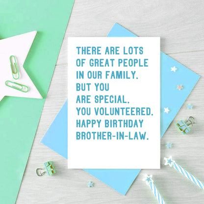 Brother-in-Law Birthday Card by SixElevenCreations. Reads There are lots of great people in our family. But you are special. You volunteered. Happy birthday brother-in-law. Product Code SE2071A6