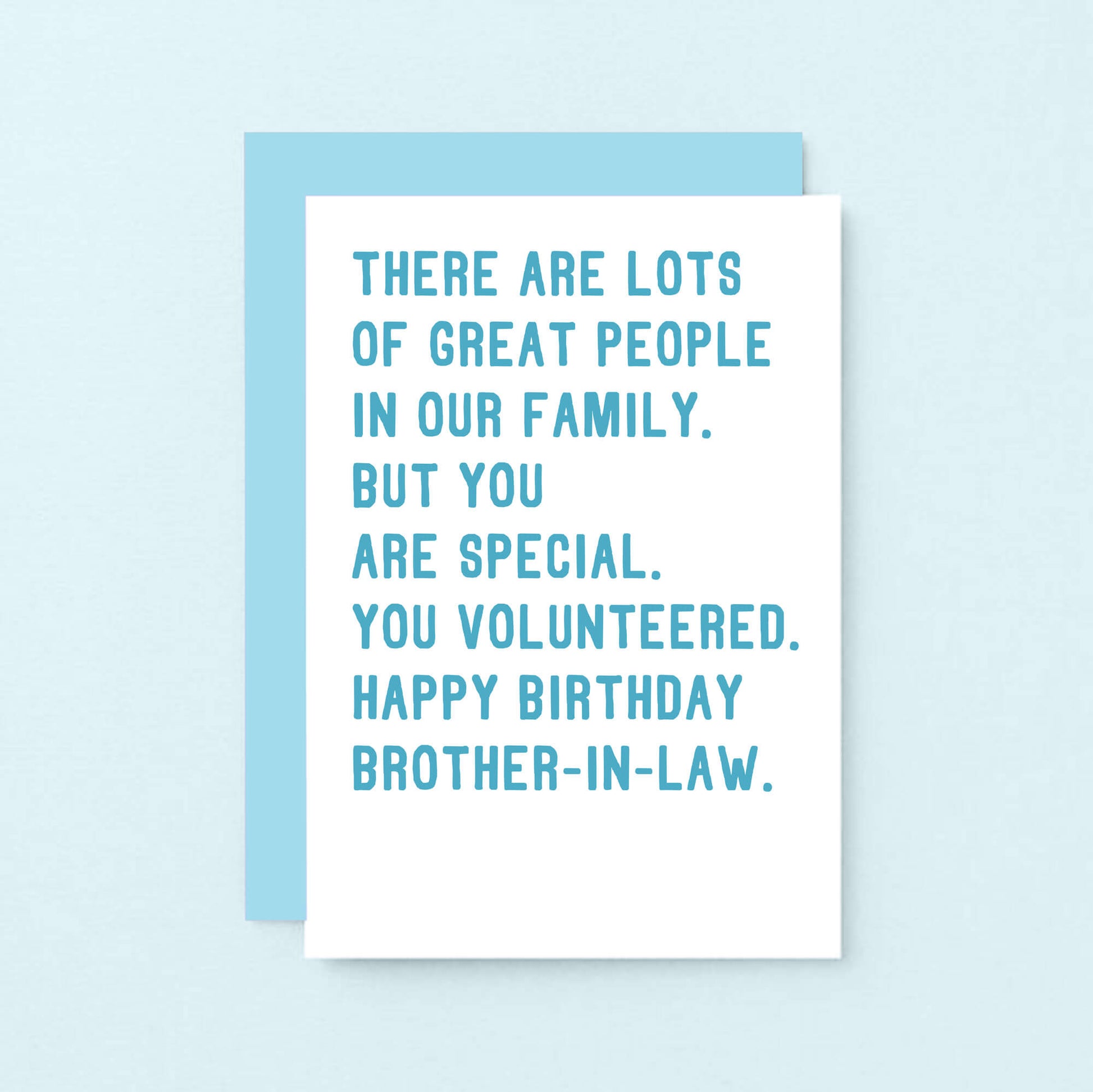 Brother-in-Law Birthday Card by SixElevenCreations. Reads There are lots of great people in our family. But you are special. You volunteered. Happy birthday brother-in-law. Product Code SE2071A6