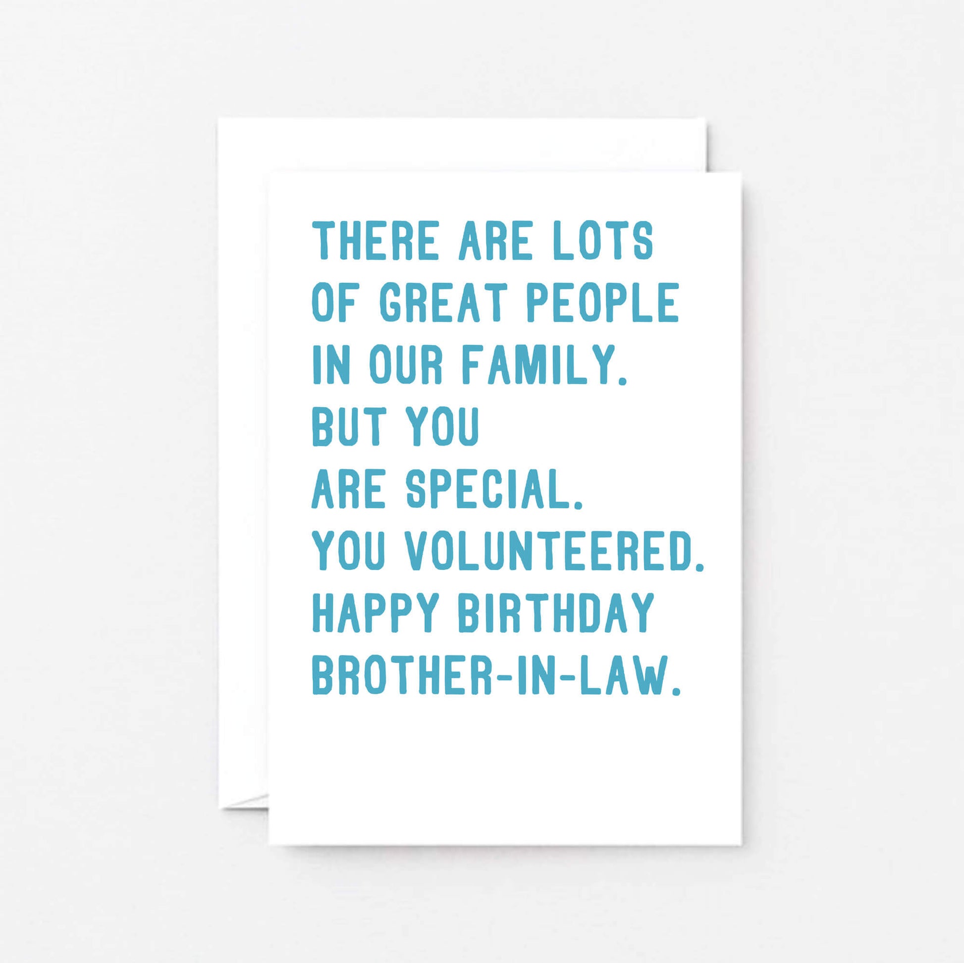 Brother-in-Law Birthday Card by SixElevenCreations. Reads There are lots of great people in our family. But you are special. You volunteered. Happy birthday brother-in-law. Product Code SE2071A6