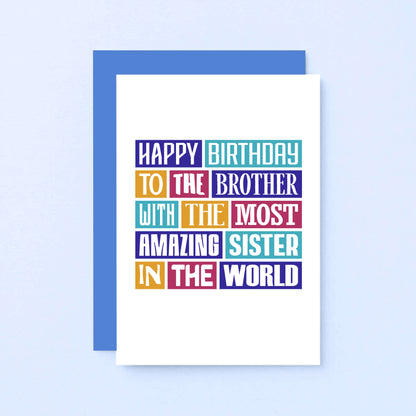 Brother Birthday Card by SixElevenCreations. Reads Happy birthday to the brother with the most amazing sister in the world. Product Code SE0145A6
