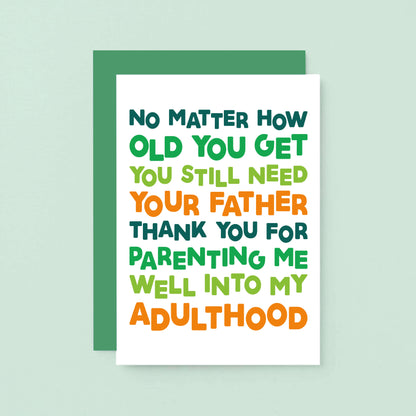 Dad Card by SixElevenCreations. Reads No matter how old you get you still need your father. Thank you for parenting me well into my adulthood. Product Code SE0711A6