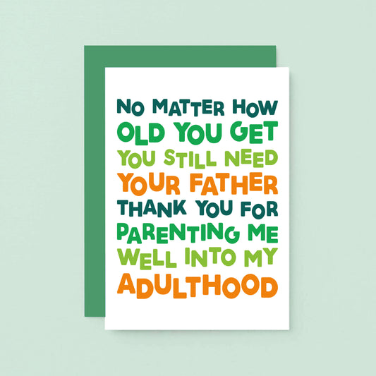 Dad Card by SixElevenCreations. Reads No matter how old you get you still need your father. Thank you for parenting me well into my adulthood. Product Code SE0711A6